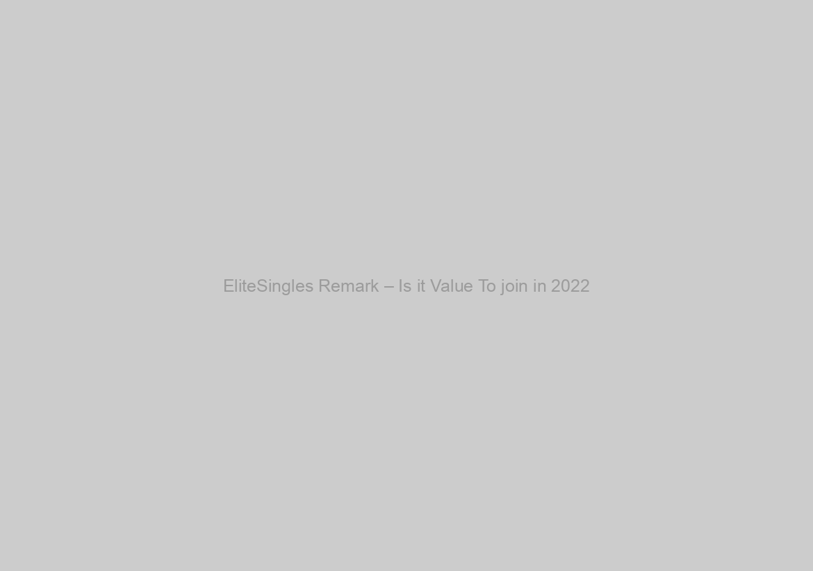 EliteSingles Remark – Is it Value To join in 2022?